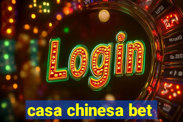 casa chinesa bet